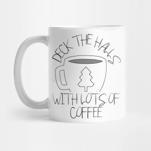 Deck the Halls with Lots of Coffee - Christmas Coffee Lovers Mug